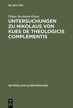 Untersuchungen zu Nikolaus von Kues De theologicis complementis de Diana Bormann-Kranz