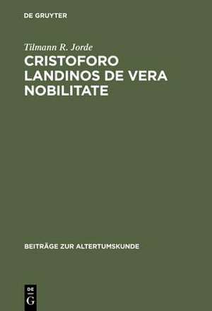 Cristoforo Landinos De vera nobilitate: Ein Beitrag zur Nobilitas-Debatte im Quattrocento de Tilmann R. Jorde