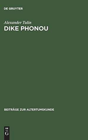 Dike Phonou: The Right of Prosecution and Attic Homicide Procedure de Alexander Tulin