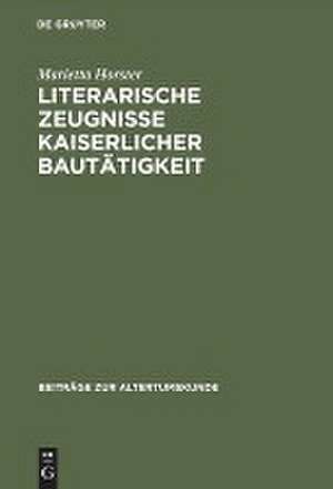 Literarische Zeugnisse kaiserlicher Bautätigkeit: Eine Studie zu Baumaßnahmen in Städten des Römischen Reiches während des Prinzipats de Marietta Horster