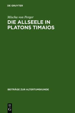 Die Allseele in Platons Timaios de Mischa von Perger