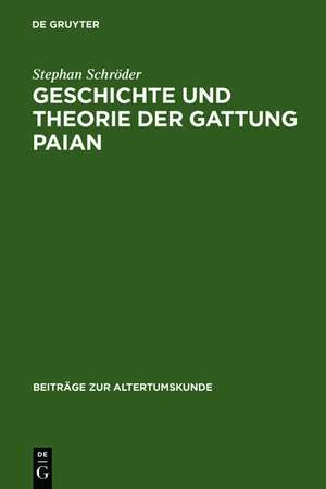 Geschichte und Theorie der Gattung Paian: Eine kritische Untersuchung mit einem Ausblick auf Behandlung und Auffassung der lyrischen Gattungen bei den alexandrinischen Philologen de Stephan Schröder