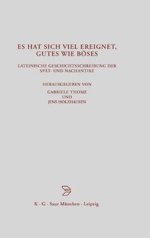 Es hat sich viel ereignet, Gutes wie Böses: Lateinische Geschichtsschreibung der Spät- und Nachantike de I Deug-Su