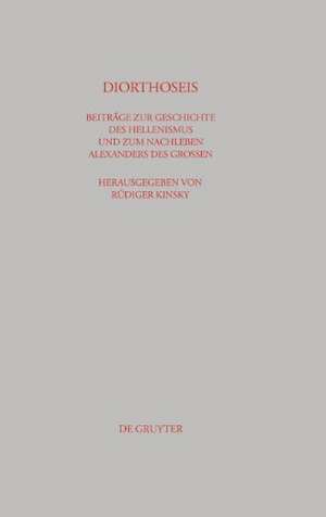 DIORTHOSEIS: Beiträge zur Geschichte des Hellenismus und zum Nachleben Alexanders des Großen de Gerhard Dobesch