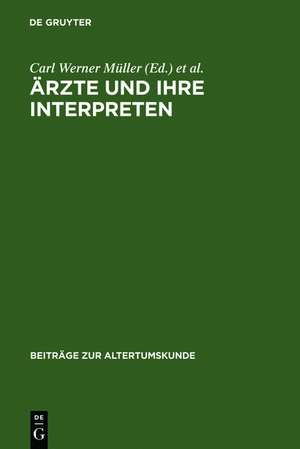 Ärzte und ihre Interpreten: Medizinische Fachtexte der Antike als Forschungsgegenstand der Klassischen Philologie de Christian Brockmann