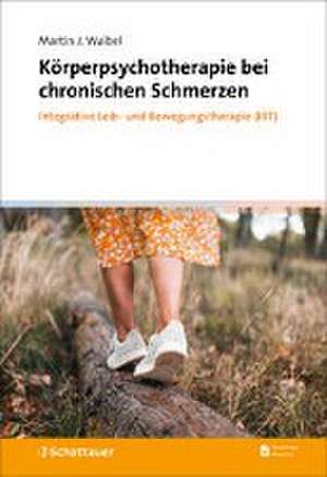 Körperpsychotherapie bei chronischen Schmerzen de Martin J. Waibel