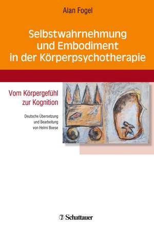 Selbstwahrnehmung und Embodiment in der Körperpsychotherapie de Alan Fogel