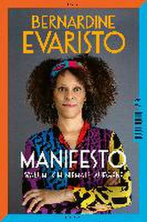 Manifesto. Warum ich niemals aufgebe. Ein inspirierendes Buch über den Lebensweg der ersten Schwarzen Booker-Prize-Gewinnerin und Bestseller-Autorin von »Mädchen, Frau etc.« de Bernardine Evaristo