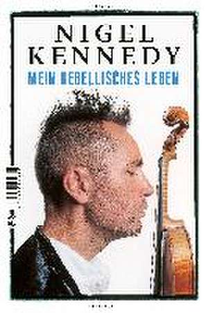 Mein rebellisches Leben de Nigel Kennedy