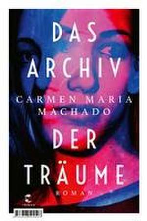 Das Archiv der Träume de Carmen Maria Machado