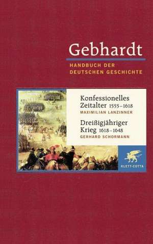 Konfessionelles Zeitalter (1555 - 1618) / Dreißigjähriger Krieg (1618 - 1648) de Maximilian Lanzinner