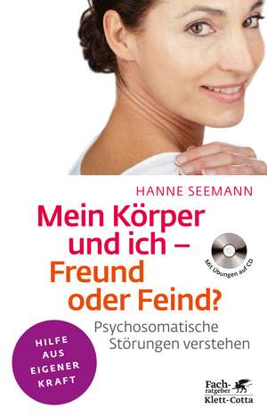 Mein Körper und ich - Freund oder Feind? de Hanne Seemann