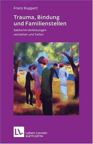 Trauma, Bindung und Familienstellen de Franz Ruppert