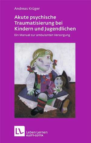 Akute psychische Traumatisierung bei Kindern und Jugendlichen de Andreas Krüger