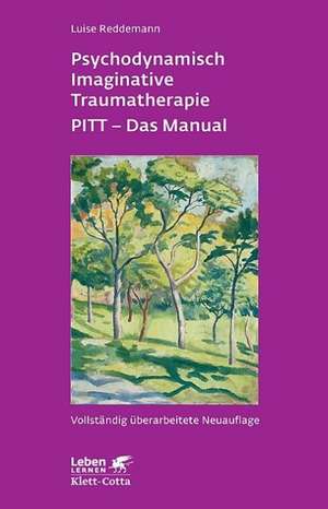 Psychodynamisch Imaginative Traumatherapie PITT - Das Manual de Luise Reddemann