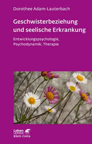 Geschwisterbeziehung und seelische Erkrankung (Leben Lernen, Bd. 264) de Dorothee Adam-Lauterbach