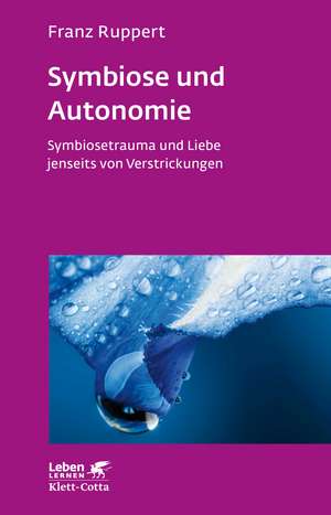 Symbiose und Autonomie (Leben lernen, Bd. 234) de Franz Ruppert