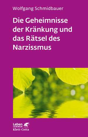 Die Geheimnisse der Kränkung und das Rätsel des Narzissmus (Leben lernen, Bd. 303) de Wolfgang Schmidbauer