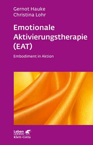 Emotionale Aktivierungstherapie (EAT) (Leben Lernen, Bd. 312) de Gernot Hauke