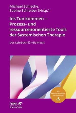 Ins Tun kommen - Prozess- und ressourcenorientierte Tools der Systemischen Therapie de Michael Schieche