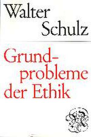 Grundprobleme der Ethik de Walter Schulz