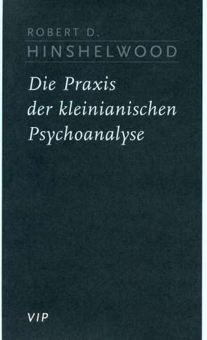 Die Praxis der kleinianischen Psychoanalyse de Robert D. Hinshelwood