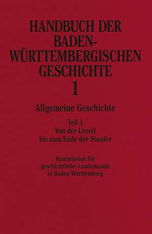 Handbuch der baden-württembergischen Geschichte 1. Allgemeine Geschicte 1 de Kommission für geschichtliche Landeskunde in Baden-Württemberg