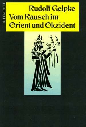 Vom Rausch im Orient und Okzident de Rudolf Gelpke