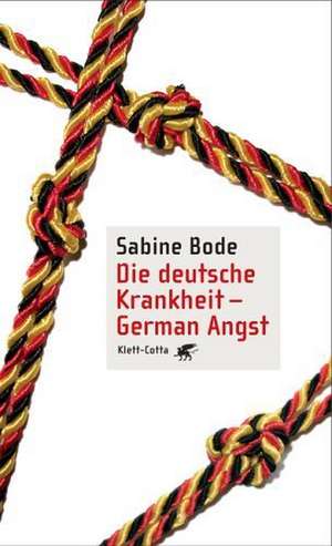 Die deutsche Krankheit - German Angst de Sabine Bode