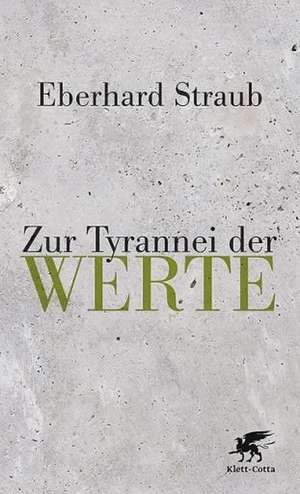 Zur Tyrannei der Werte de Eberhard Straub