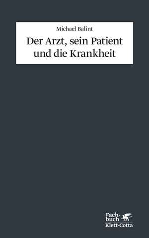 Der Arzt, sein Patient und die Krankheit de Michael Balint