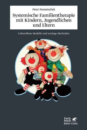 Systemische Familientherapie mit Kindern, Jugendlichen und Eltern de Peter Nemetschek