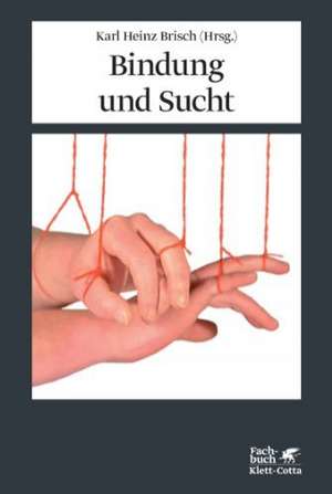Bindung und Sucht de Karl Heinz Brisch
