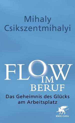 Flow im Beruf de Mihaly Csikszentmihalyi