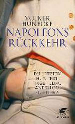 Napoleons Rückkehr de Volker Hunecke