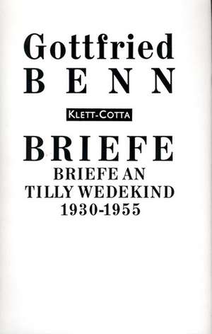 Briefe an Tilly Wedekind 1930 - 1955 de Gottfried Benn