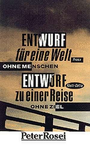 Entwurf für eine Welt ohne Menschen / Entwurf zu einer Reise ohne Ziel de Peter Rosei