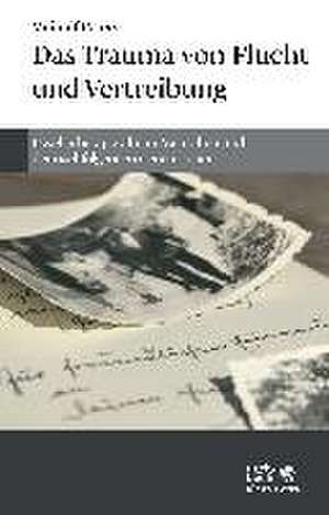 Das Trauma von Flucht und Vertreibung de Meinolf Peters