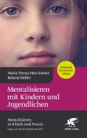 Mentalisieren mit Kindern und Jugendlichen de Maria Teresa Diez Grieser