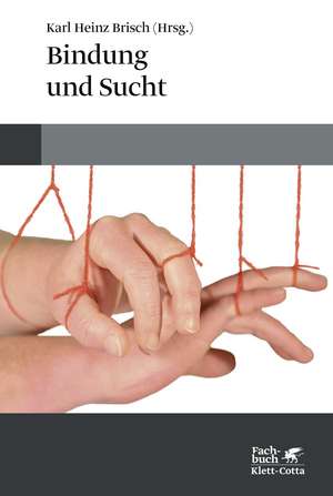 Bindung und Sucht de Karl Heinz Brisch