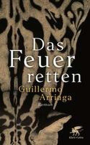 Das Feuer retten de Guillermo Arriaga