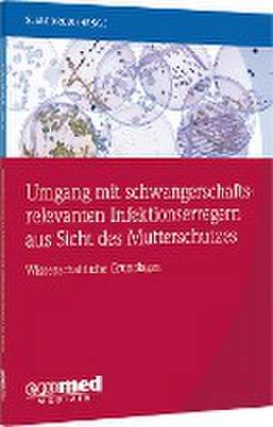 Umgang mit schwangerschaftsrelevanten Infektionserregern aus Sicht des Mutterschutzes de Susanne Modrow