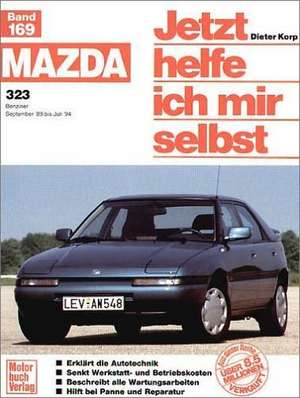 Mazda 323 September '89 bis Juli '94. Jetzt helfe ich mir selbst de Dieter Korp