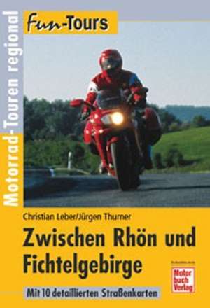 Fun-Tours. Zwischen Rhön und Fichtelgebirge de Christian Leber