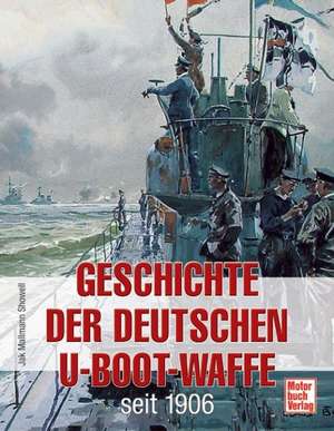 Geschichte der deutschen U-Boot-Waffe seit 1906 de Jak P. Mallmann-Showell