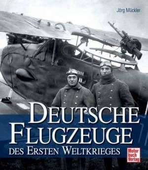 Deutsche Flugzeuge im Ersten Weltkrieg de Jörg Mückler