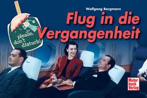 Flug in die Vergangenheit de Wolfgang Borgmann