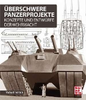 Überschwere Panzerprojekte de Michael Fröhlich