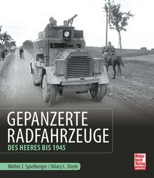 Gepanzerte Radfahrzeuge des Heeres bis 1945 de Walter J. Spielberger