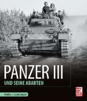 Panzer III und seine Abarten de Walter J. Spielberger